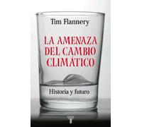 La amenaza del cambio climático: Historia y futuro (Taurus Pensamiento)