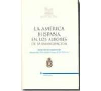 La America Hispana En Los Albores De La Emancipacion (actas Del I X Co