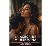 La Amiga de Mi Hermana: Novela Erótica con Escenas de Sexo Explícito para Adultos: 396