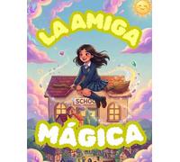 LA AMIGA MÁGICA: "Un cuento infantil sobre el valor de la lealtad, la importancia de cuidar los secretos y el verdadero poder de la amistad"