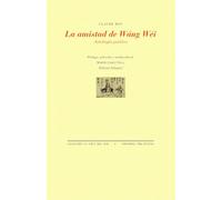 La amistad de Wáng Wéi: Antología poética (La Cruz del Sur)
