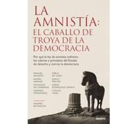La amnistía: el caballo de Troya de la democracia: Por qué la ley de amnistía enfrenta los valores y principios del Estado de derecho y corroe la democracia (Deusto)