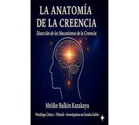 La Anatomía de la Creencia: Disección de los Mecanismos de la Creencia