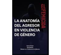 La Anatomía del Agresor en Violencia de Género