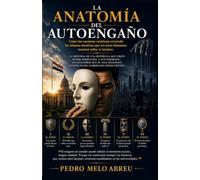 La Anatomía del Autoengaño: Cómo las naciones terminan creyendo las mismas mentiras que los hombres cuentan sobre sí mismos