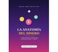 La Anatomía del Dinero: Un médico le enseña a sus hijas las leyes que gobiernan el cuerpo - y el dinero