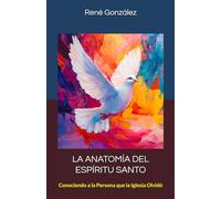 LA ANATOMÍA DEL ESPÍRITU SANTO: Conociendo a la Persona que la Iglesia Olvidó (Escuela del Espíritu)