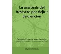 La anatomía del trastorno por déficit de atención: Fisiopatología molecular, causas, diagnóstico, tratamiento y múltiples dimensiones en el TDAH