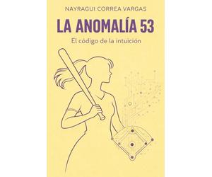 La Anomalía 53: Una novela de ficción tecnológica sobre Big Data, sesgos algorítmicos y el poder femenino en el béisbol profesional