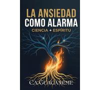 La Ansiedad como Alarma: Decodificando las Señales del Espíritu en su Cuerpo: Una Guía Neuro-Teológica para Apagar el Miedo y Encender la Paz