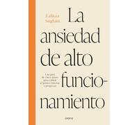 La ansiedad de alto funcionamiento: Descubre cómo tratarla para encontrar alivio y bienestar (Crecimiento personal)