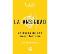 La Ansiedad: En Busca de Una Mejor Historia (31 Días: Devocionales Para Adolescentes)