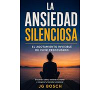 LA ANSIEDAD SILENCIOSA: EL AGOTAMIENTO INVISIBLE DE VIVIR PREOCUPADO (Entender lo que sientes)