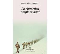 La Antártica empieza aquí (Narrativas hispánicas)