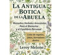 La Antigua Botica de la Abuela: Remedios herbales ancestrales para el bienestar y el equilibrio personal