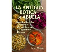 La Antigua Botica de la Abuela: Remedios herbales ancestrales para el bienestar y el equilibrio personal