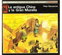 La antigua China y la Gran Muralla: 24 (Historia del mundo para jóvenes)