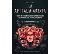 La antigua Grecia: Guía de los dioses, diosas, deidades, titanes y héroes griegos clásicos: Zeus, Poseidón, Apolo y otros (Libro para jóvenes lectores y estudiantes): 2 (Mitología Cautivadora)
