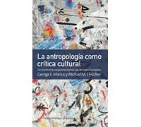 ANTROPOLOGÍA COMO CRÍTICA CULTURAL, LA: Un momento experimental en las ciencias humanas (COMUNICACION CULTURA Y MEDIOS)