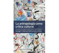 La antropología como crítica cultural | George E. Marcus, Michael M. J. Fischer