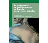 La antropología de la alimentación en España: perspectivas actuales. Prólogo de Igor de Garine y de Helen Macbeth: 213 (Manuales)