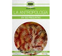 La antropología en 100 preguntas (100 Preguntas esenciales)