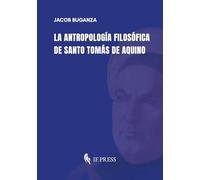 La antropología filosófica de Santo Tomás de Aquino (Philosophica)