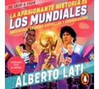 La Apasionante Historia De Los Mundiales (de 1930 A 2026) (audiolibro)