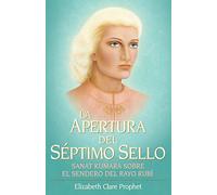 La Apertura Del Séptimo Sello: Sanat Kumara Sobre El Sendero Del Rayo Rubi