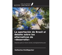 La aportación de Brasil al debate sobre las alternativas de 'desarrollo': Impulsos para un futuro social y ecológicamente justo