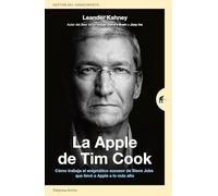 La Apple De Tim Cook: Cómo trabaja el enigmático sucesor de Steve Jobs que llevó a Apple a lo más alto (Gestión del conocimiento)