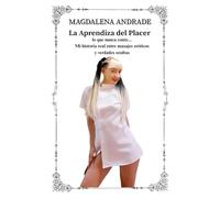 La Aprendiza del Placer: lo que nunca conté... Mi historia real entre masajes eróticos y verdades ocultas