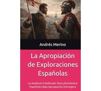 La Apropiación de Exploraciones Españolas: La Auditoría Falsificada: Descubrimientos Españoles Bajo Apropiación Extranjera