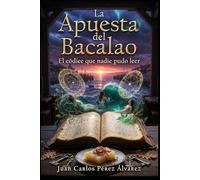 La apuesta del bacalao (Manuscrito Voynich): Cómo cinco vizcaínos crearon el manuscrito más misterioso del mundo