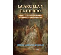 La Arcilla y el Hierro: Sobre las relaciones entre el poder Político y el Religioso
