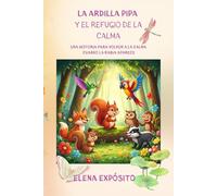La ardilla Pipa y el refugio de la calma: Una historia para volver a la calma cuando la rabia aparece (El viaje de las emociones)