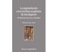 La argumentación en la escritura académica de investigación: Perspectivas, procesos y estrategias: 31 (Visor Lingüística)