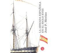 La armada española en el siglo XVIII: Nueva edición (HISTORIA)