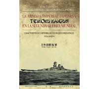 La Armada Imperial Japonesa (Teikoku Kaugun) en la Segunda Guerra Mundial: Características e historias de sus buques principales. Volumen I. Acorazados, cruceros, portaviones