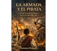 La Armada y el pirata: La Gran Armada y la defensa de La Coruña (1588-1589)