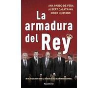 La armadura del Rey: Un relato explosivo sobre la situación actual de la monarquía española (No ficción)