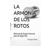 LA ARMONÍA DE LOS ROTOS: Manual de Supervivencia para el Siglo XXI