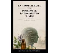 La aromaterapia como proceso de razonamiento clínico: De la receta al razonamiento