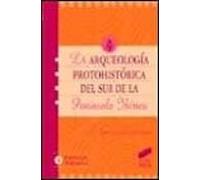 La Arqueologia Protohistorica Del Sur De La Peninsula Iberica