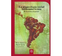 La arqueología social latinoamericana: De la teoría a la praxis