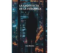 La arquitecta de la venganza: Una novela Dark Romance · Thriller Psicológico