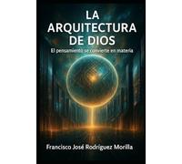LA ARQUITECTURA DE DIOS: EL PENSAMIENTO SE CONVIERTE EN MATERIA
