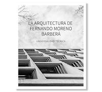 La Arquitectura de Fernando Moreno Barberá. Universalidad Técnica