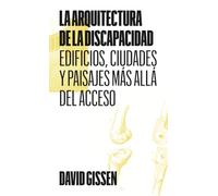 La arquitectura de la discapacidad: Edificios, ciudades y paisajes más allá del acceso: 9 (Colección)