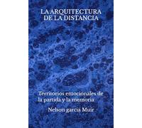 La arquitectura de la distancia: Territorios emocionales de la partida y la memoria: 5 (Relatos del Umbral)